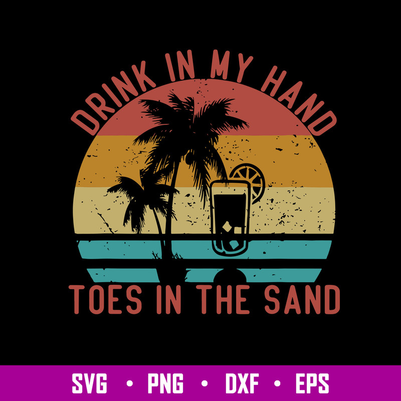 Drink In My Hand Toes In The Sand Svg, Funny Vacation Svg, Png Dxf Eps File.jpg