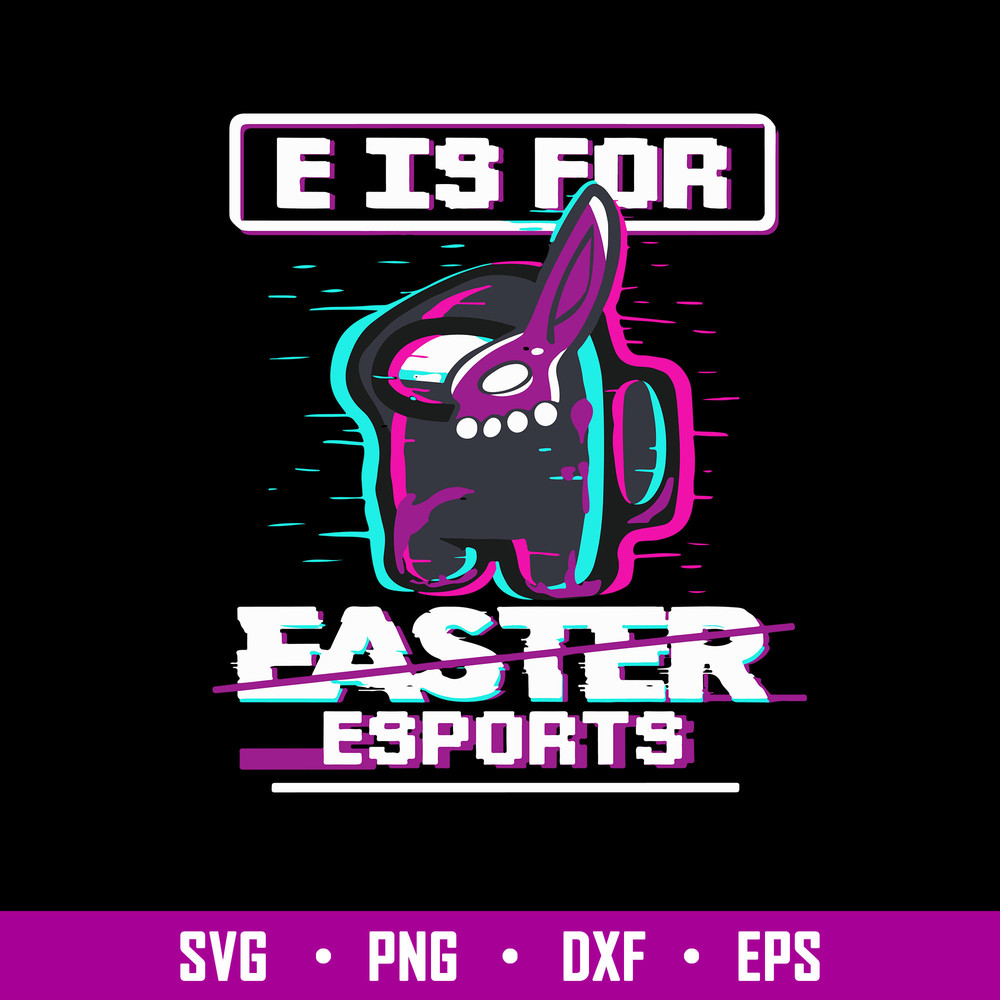 E Is For Easter Esports Svg, Among Us Halloween Svg, Png Dxf Eps File.jpg
