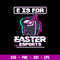 E Is For Easter Esports Svg, Among Us Halloween Svg, Png Dxf Eps File.jpg