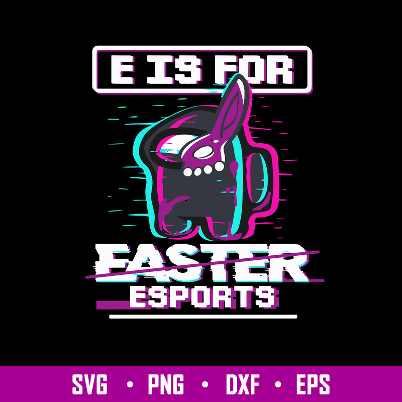E Is For Easter Esports Svg, Among Us Halloween Svg, Png Dxf Eps File.jpg