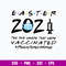Easter 2021 The One Where They Were Vaccinated Svg, Png Dxf Eps File.jpg