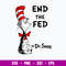 End The Fed By Dr. Seuss Svg, Cat In The Hat Svg, Png Dxf Eps File.jpg