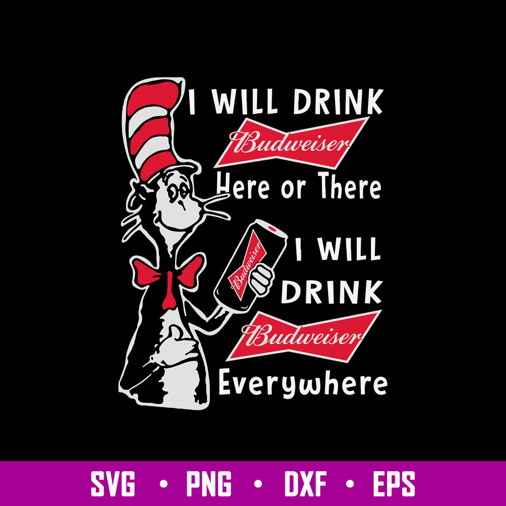I Will Drink Budweiser Here Or There I Will Drink Budweiser Everwhere Svg, Budweiser Svg, Cat In The Hat Svg, Png Dxf Eps File.jpg