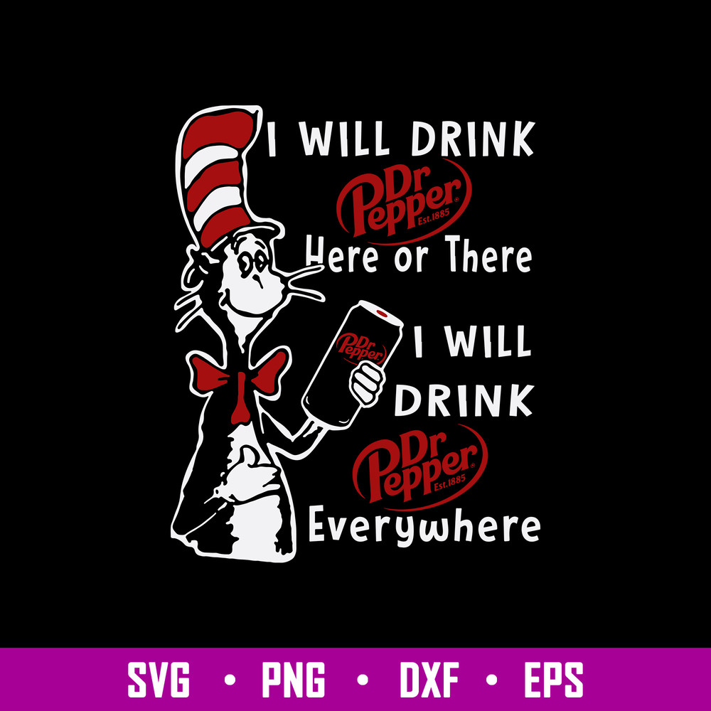 I Will Drink Dr Pepper Here Or There I Will Drink Dr Pepper Everywhere Svg, Cat In The Hat Svg, Png Dxf Eps File.jpg