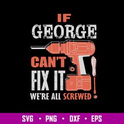 If Geogre Can_t Fix It We_re All Screwed Svg, Png Dxf Eps File
