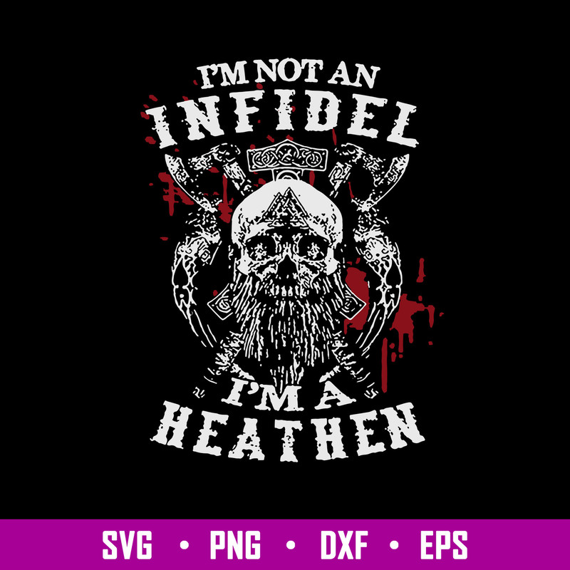 Im Not An Infidel Im A Heathen Norse Mythology Viking Svg, Png Dxf Eps File.jpg