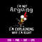 Im Not Arguing I_m Explaining Why I_m Right Svg, Funny Svg, Png Dxf Eps File.jpg