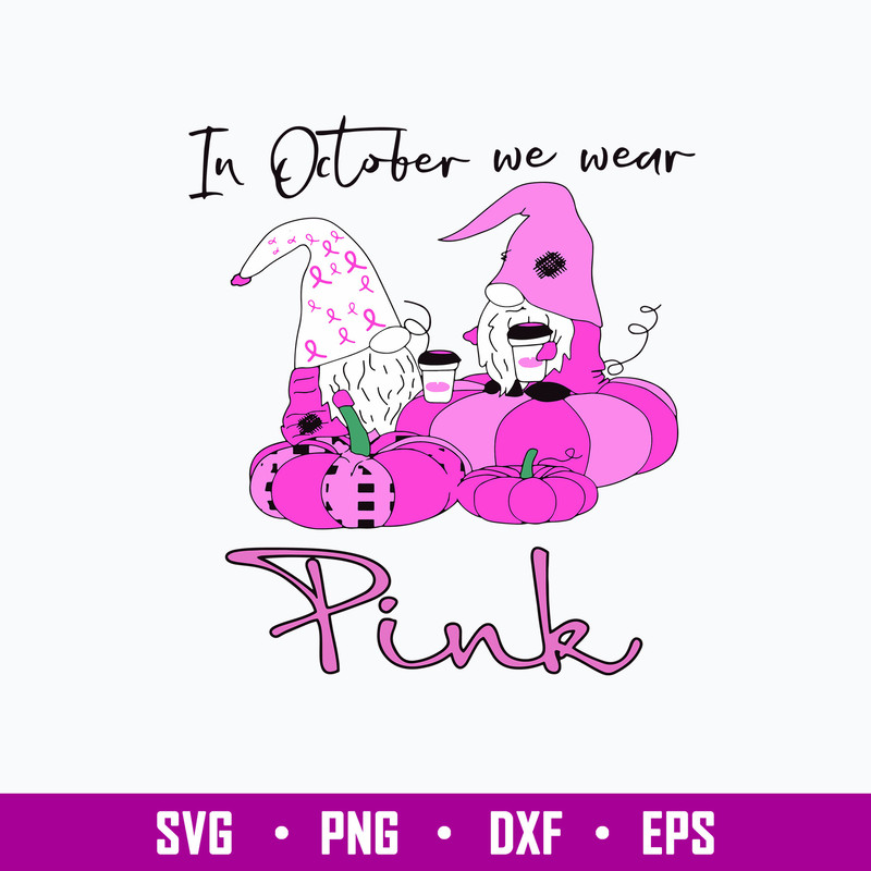 In October We Wear Pink Svg, Gnome Pink Svg, Png Dxf Eps File.jpg