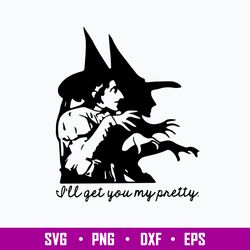 I_ll Get You My Pretty Svg, Witch Svg, Halloween Svg, Png Dxf Eps File