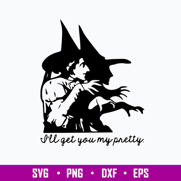 I_ll Get You My Pretty Svg, Witch Svg, Halloween Svg, Png Dxf Eps File.jpg