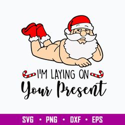I_m Laying On Your Present Svg, Funny Santa Claus Svg, Christmas Svg, Png Dxf Eps File