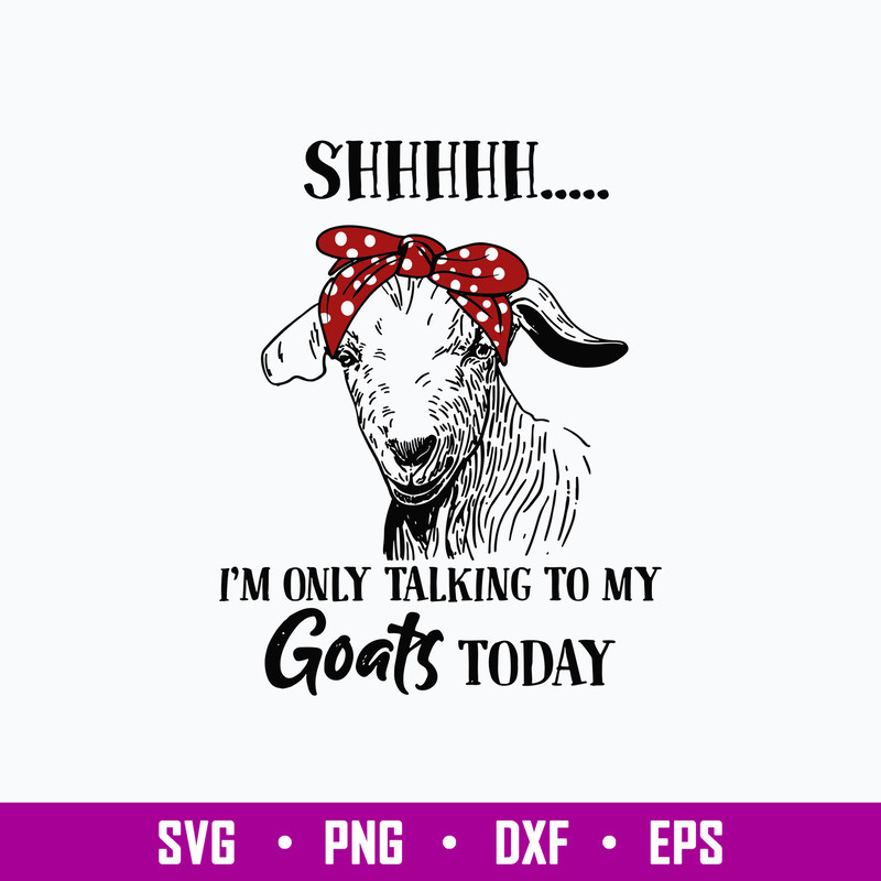 I_m Only Talking To My Goats Today Svg, Goat Today Svg, Png Dxf Eps File.jpg