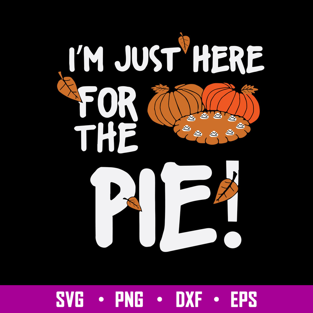 I’m Just Here For The Pie! Svg, Halloween Svg, Png dxf Eps File.jpg
