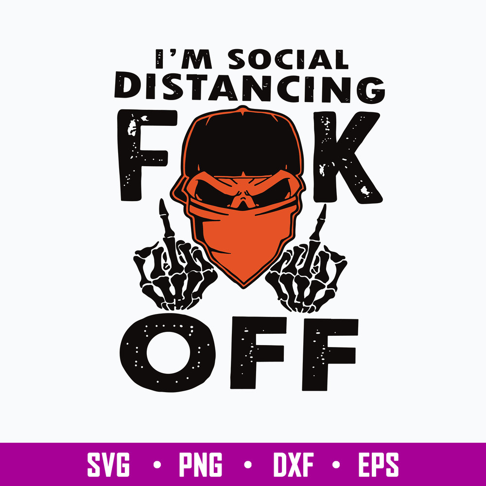 I’m Social Distancing Fuck Off Svg, Funny Svg Png Dxf Eps File.jpg