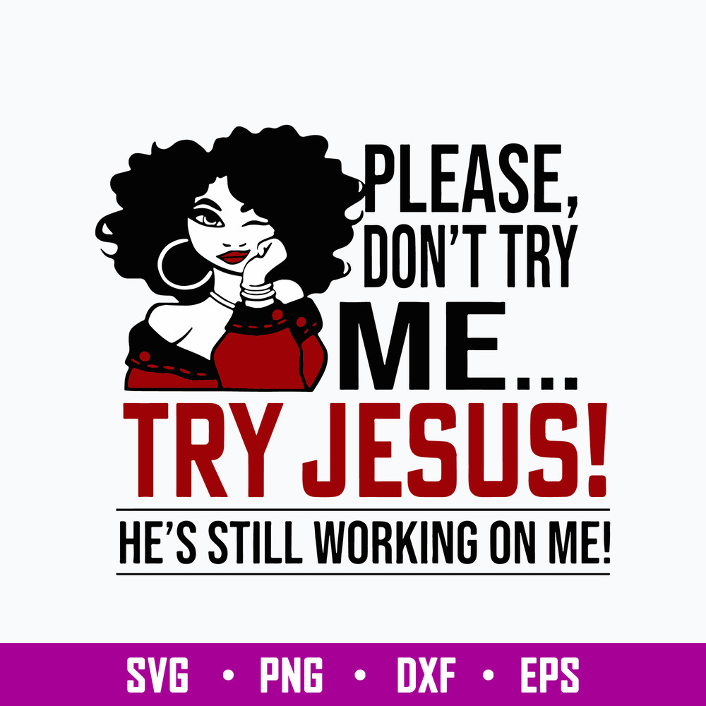 Please Don_t Try Me Try Jesus He_s Still Working On Me Svg, Jusus Svg, Png Dxf Eps File.jpg
