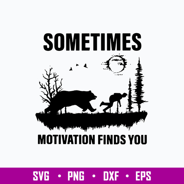 Sometimes Motivation Finds You Svg, Bear svg, Png Dxf Eps Digitla File.jpg