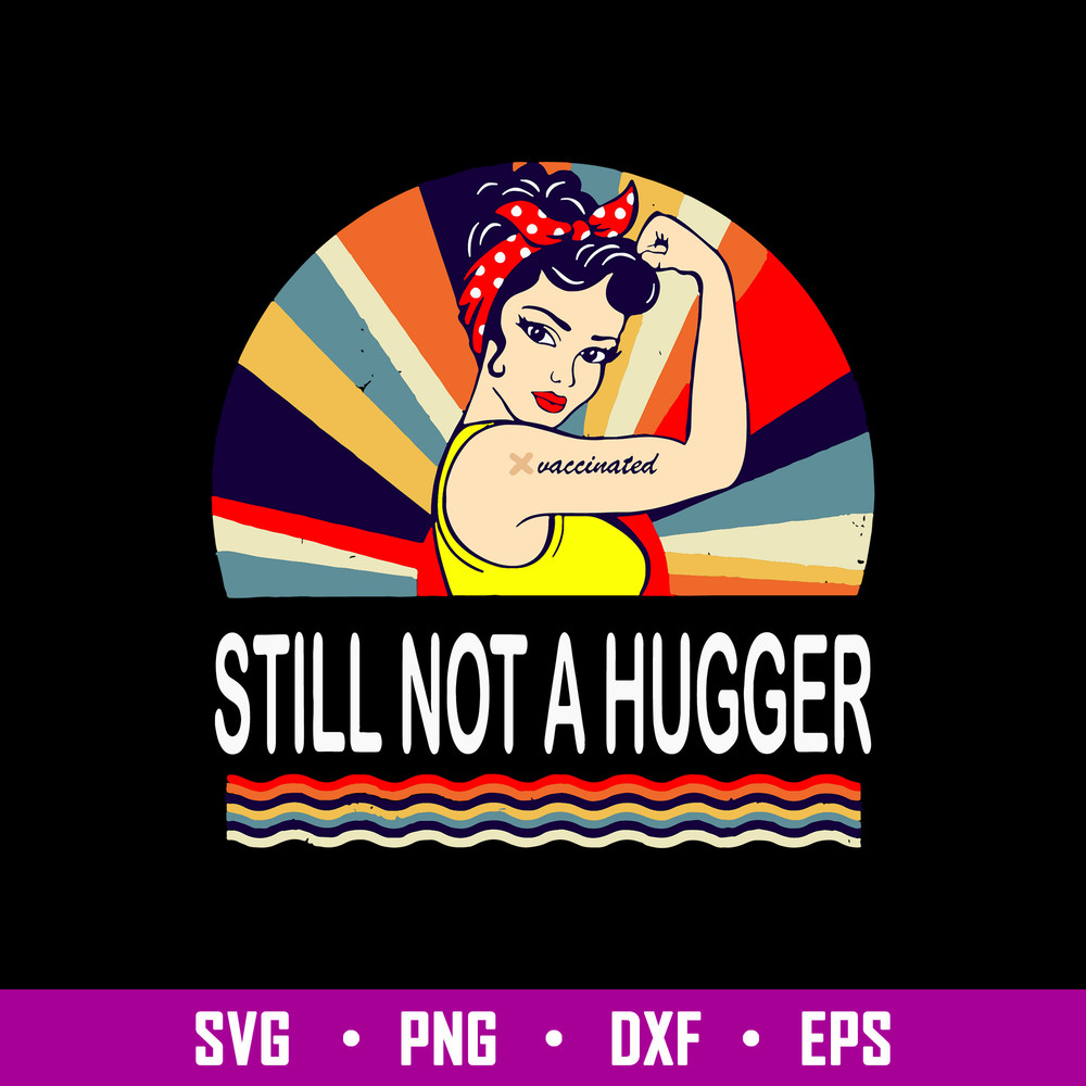 Still Not A Hugger Svg, I Got Vaccinated Svg, Png Dxf Eps File.jpg