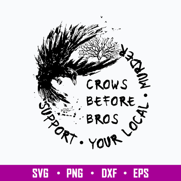 Support Your Local Murder Crows Before Bros Raven Svg, Crows Before Bros Svg, Png Dxf Eps File.jpg