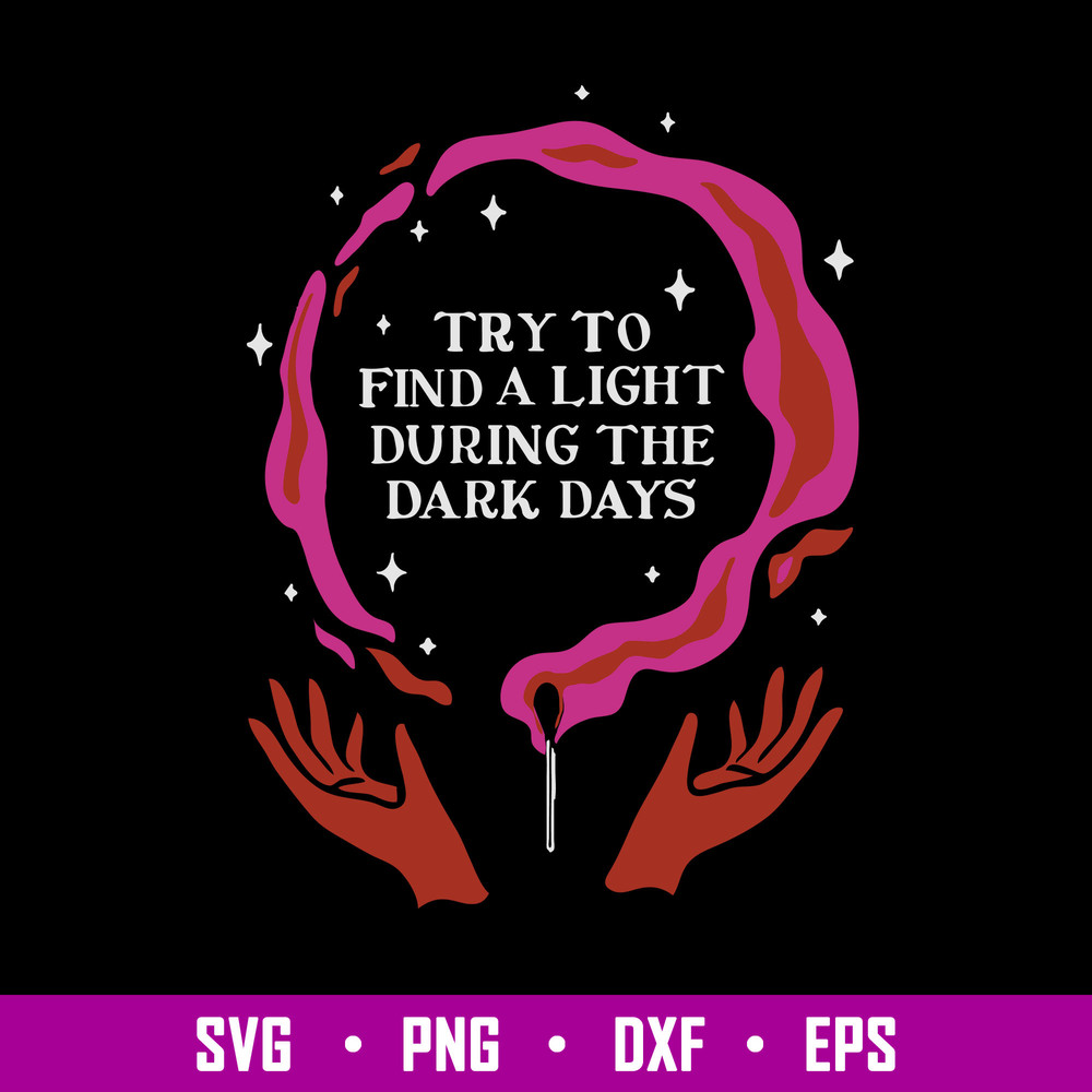 Try To Find A Light During The Dark Days Svg, Dark Days Svg, Png Dxf Eps File.jpg