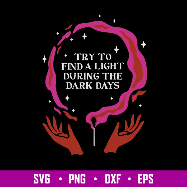 Try To Find A Light During The Dark Days Svg, Dark Days Svg, Png Dxf Eps File.jpg
