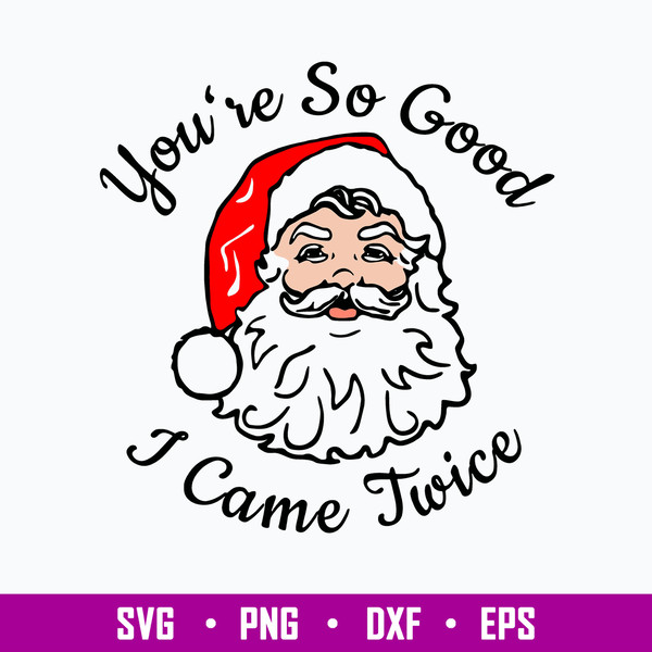 You_re So Good I Came Twice Svg, Came Twice Dirty Xmas Svg, Funny Santa Claus Svg, Png Dxf Eps File.jpg
