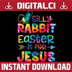 silly rabbit easter is for jesus tie dye christian easter easter day png, happy easter day sublimation design
