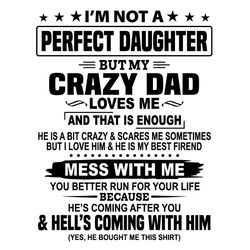 Im Not A Perfect Daughter But My Crazy Dad Mess With Me You Better Run For Your Life SVG