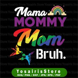 mothers day lgbt svg, gay pride svg, mama mommy mom bruh rainbow svg, mother's day svg, mommy svg, mom life svg