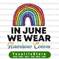 in june we wear rainbow colors svg, gay pride ally lgbtq svg, gay love svg lgbt history month svg