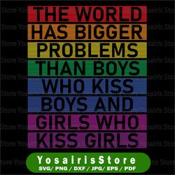 gay pride month svg, lgbt the world has bigger problems svg, gay pride svg, gay svg, lgbt svg, pride svg, lesbian svg