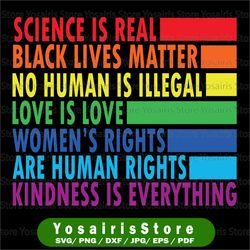 Science Is Real Black Lives Matter Svg, Love Is Love LGBT Pride Svg,  Womens Rights Svg, Kindness Svg, Pride Svg