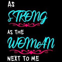 as strong as the woman next to me svg, feminist svg, women svg