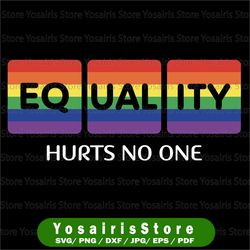 equality hurts no one svg, equality svg, human rights svg, equality saying svg, equality quote svg, anti racism svg