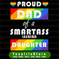 proud dad of a smartass lesbian daughter svg- lgbt parent- lgbt father-lgbt svg- gay t-shirt- pride for father