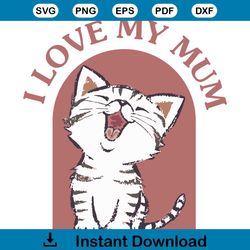 i love my mum png svg cat kitten love svg cutting files