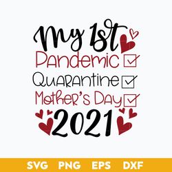 My 1st Pandemic Quarantine Mother's Day 2021 Svg, Mother's Day Svg, Png Dxf Eps Digital File