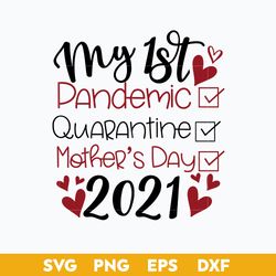 my 1st pandemic quarantine mother's day 2021 svg, mother's day svg, png dxf eps digital file