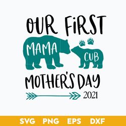 Our First Mother's Day 2021 Svg, Mama Svg, Cub Svg, Mother's Day Svg, Png Dxf Eps Digital File