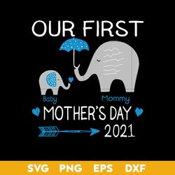 Our First Mother's Day 2021 Svg, Baby Svg, Mommy Svg, Mother's Day Svg, Png Dxf Eps Digital File