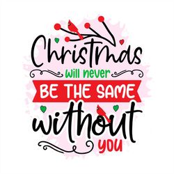 Christmas Will Never Be The Same Without You PNG Sublimation Designs