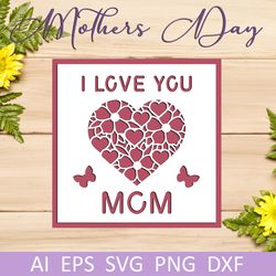 I love you mom layered card template for cut, Mothers day gift, Svg paper cut file