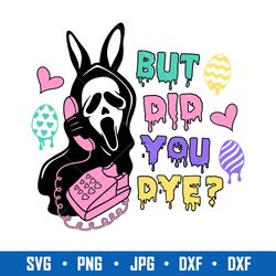 but did you dye scream svg, ghost face easter svg, horror easter svg, happy easter svg, png dxf eps digital file