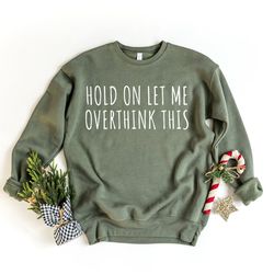 Hold On Let Me Overthink This Shirt, Funny Overthinker Sweatshirt, Funny T-Shirt, Mom Sweatshirt, introvert shirt, Worko