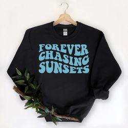 forever chasing sunsets shirt, oversize t-shirt, summer clothes, beach shirt, Forever Chasing Sunsets sweatshirt, Summer