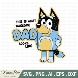 this is what awesome dad looks like svg, bluey dad svg design, gift for dad, father's day svg, bluey svg, svg design