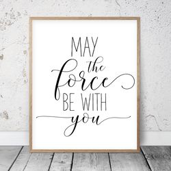 May The Force Be With You, Printable Childrens Wall Decor, Inspirational Quotes, Teacher Classroom Decor, Nursery Prints