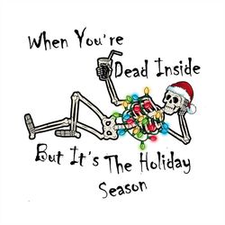 You Are Dead Inside But Its Holiday Season PNG Sublimation Designs