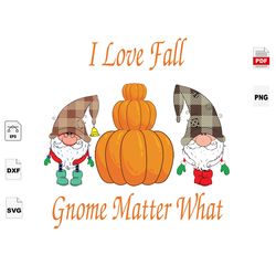 i love fall gnome matter what, halloween svg, thanksgiving, christmas svg, gnome, buffalo gnome, autumn, boy gnome, chri