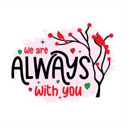 We Are Always With You PNG, Watercolor Background PNG Sublimation Designs