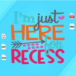 Just Here For Recess, Back To School, Back To School Shirt, First Day Of School Svg, First Day Quote, Recess Svg, Kids S